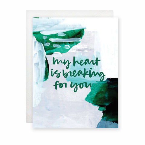 My Heart Is Breaking For You Card
