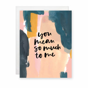 You Mean So Much To Me Card